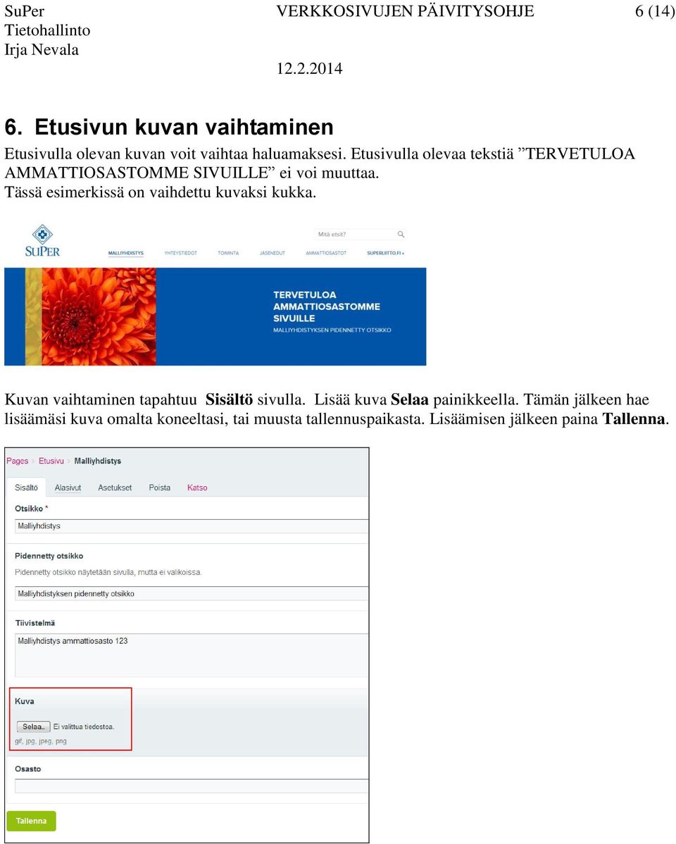 Etusivulla olevaa tekstiä TERVETULOA AMMATTIOSASTOMME SIVUILLE ei voi muuttaa.