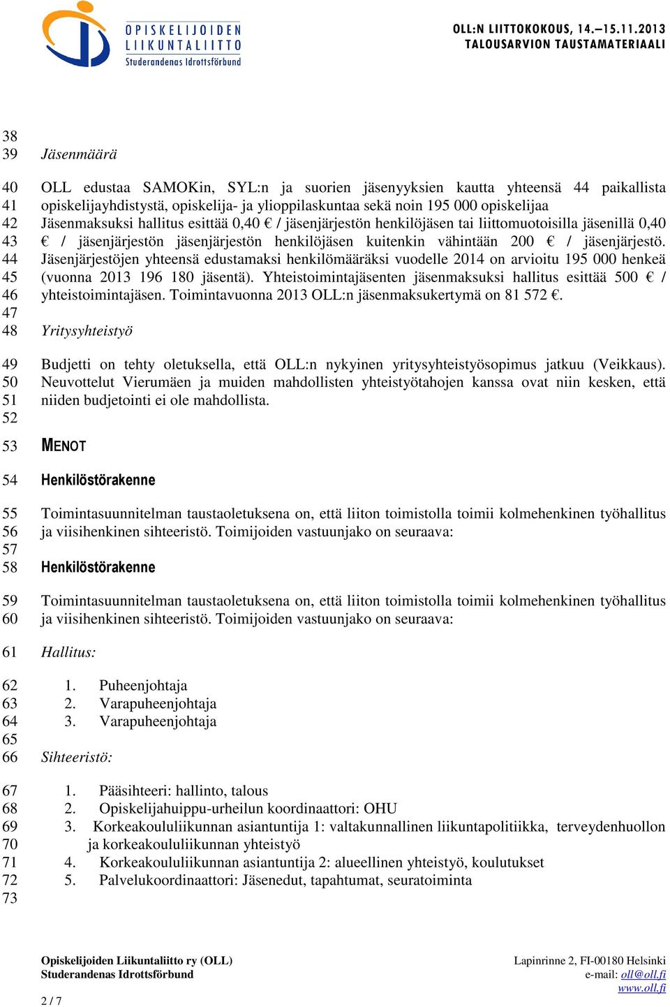 / jäsenjärjestön jäsenjärjestön henkilöjäsen kuitenkin vähintään 200 / jäsenjärjestö.