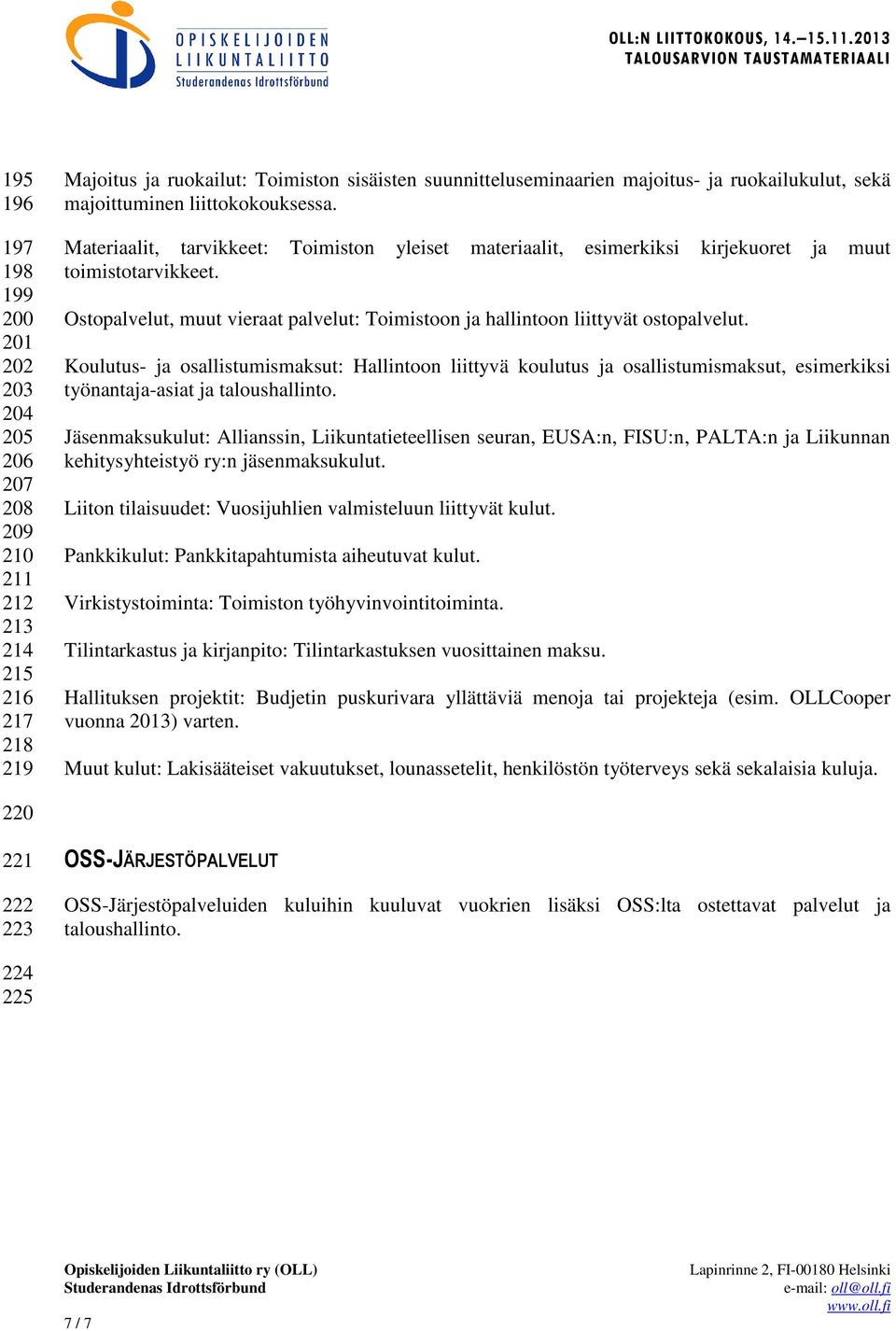 Ostopalvelut, muut vieraat palvelut: Toimistoon ja hallintoon liittyvät ostopalvelut.