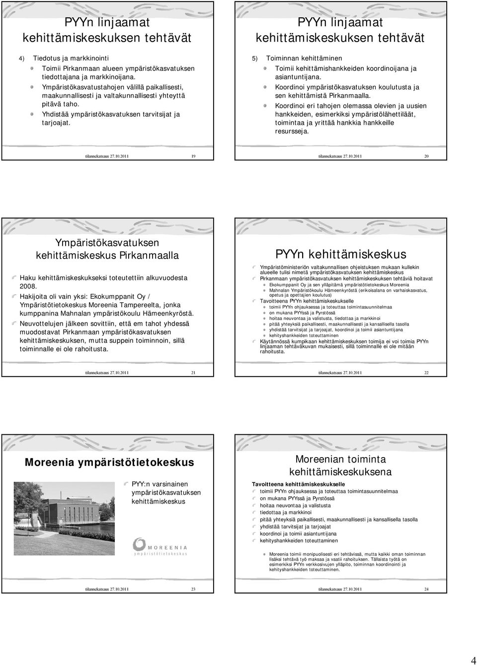 PYYn linjaamat kehittämiskeskuksen tehtävät 5) Toiminnan kehittäminen Toimii kehittämishankkeiden koordinoijana ja asiantuntijana.