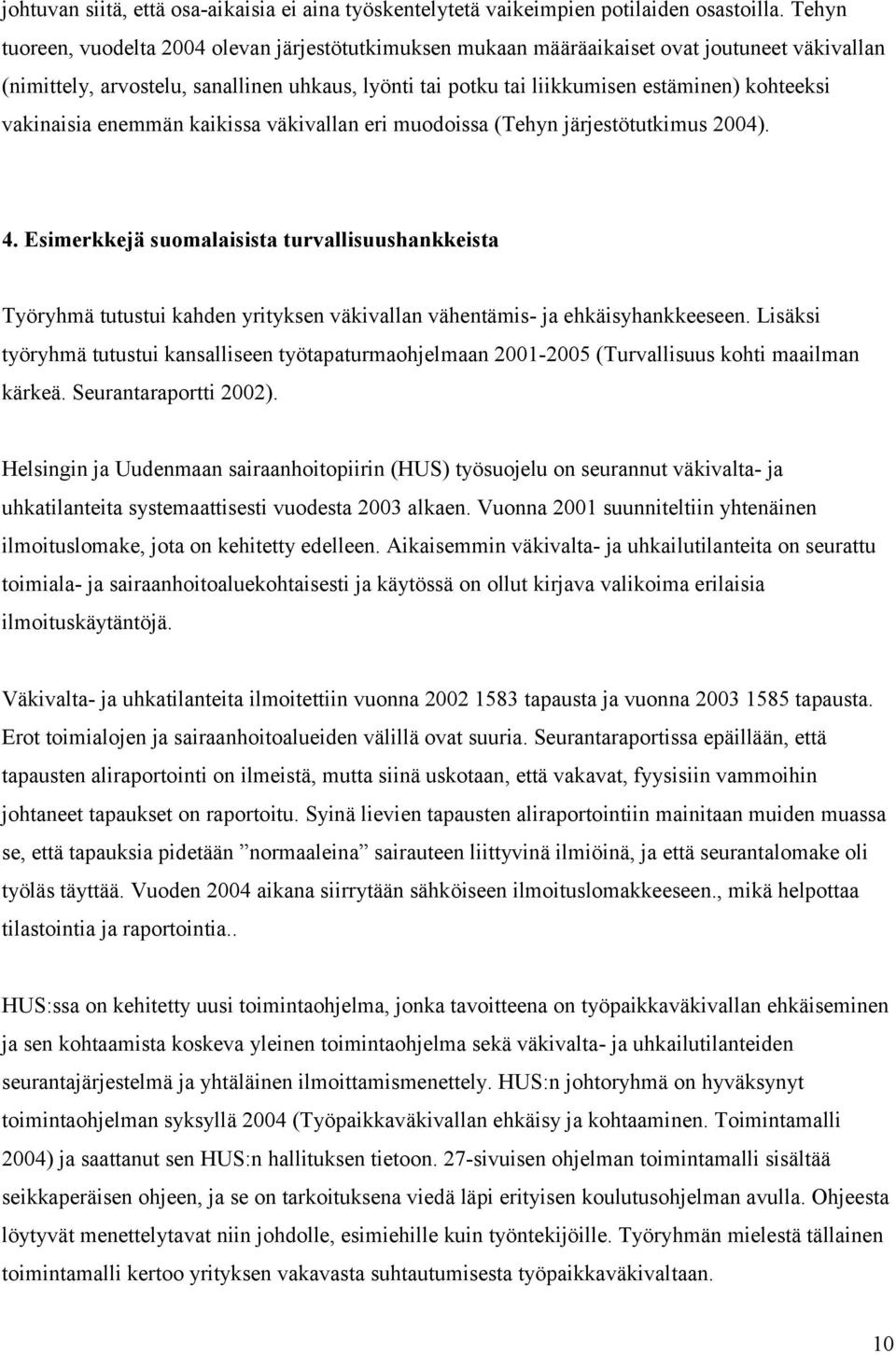 vakinaisia enemmän kaikissa väkivallan eri muodoissa (Tehyn järjestötutkimus 2004). 4.