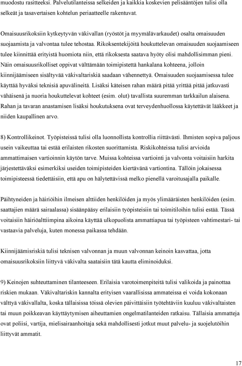 Rikoksentekijöitä houkuttelevan omaisuuden suojaamiseen tulee kiinnittää erityistä huomiota niin, että rikoksesta saatava hyöty olisi mahdollisimman pieni.