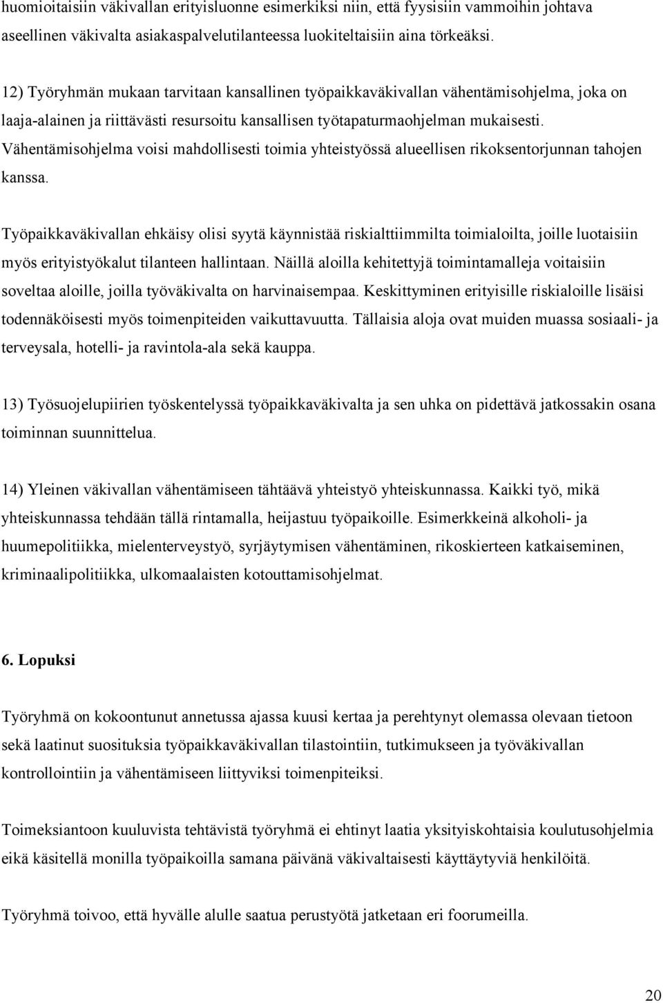 Vähentämisohjelma voisi mahdollisesti toimia yhteistyössä alueellisen rikoksentorjunnan tahojen kanssa.