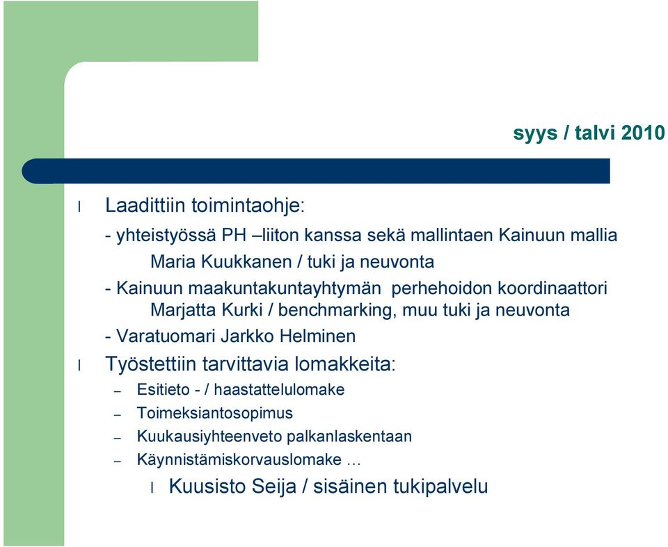 benchmarking, muu tuki ja neuvonta Varatuomari Jarkko Helminen Työstettiin tarvittavia lomakkeita: Esitieto /