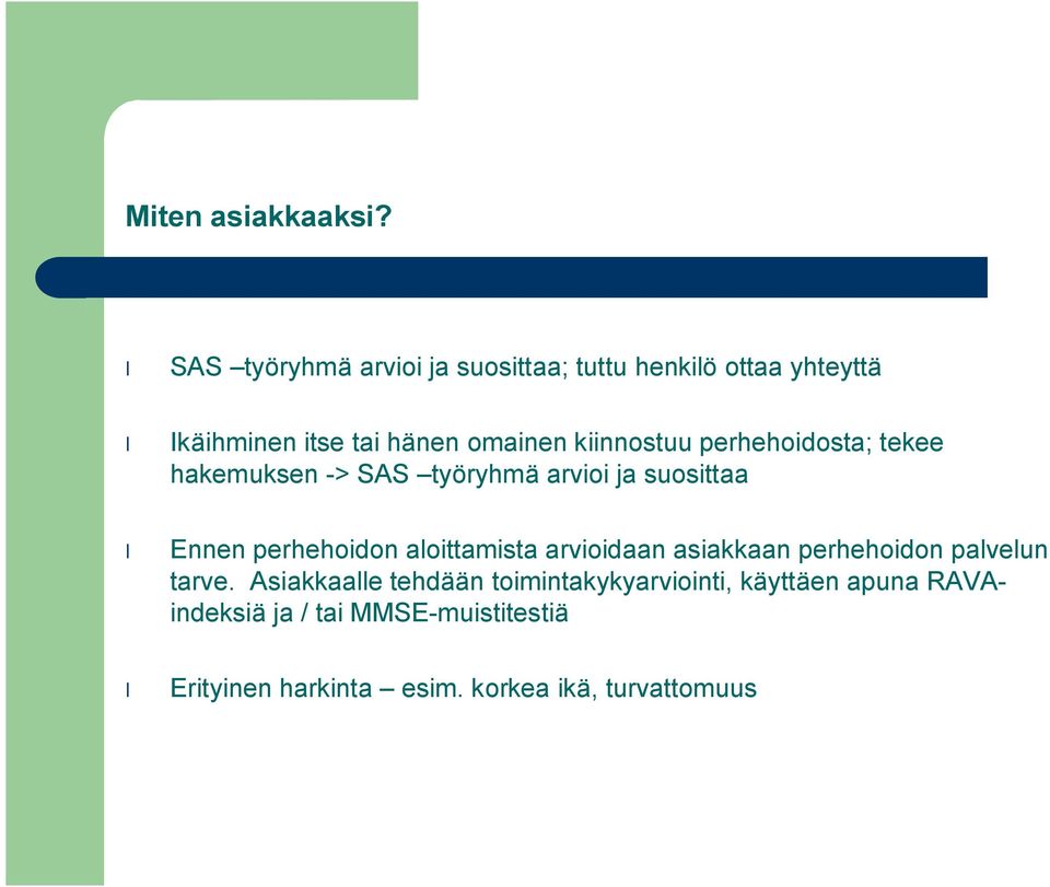 kiinnostuu perhehoidosta; tekee hakemuksen > SAS työryhmä arvioi ja suosittaa Ennen perhehoidon