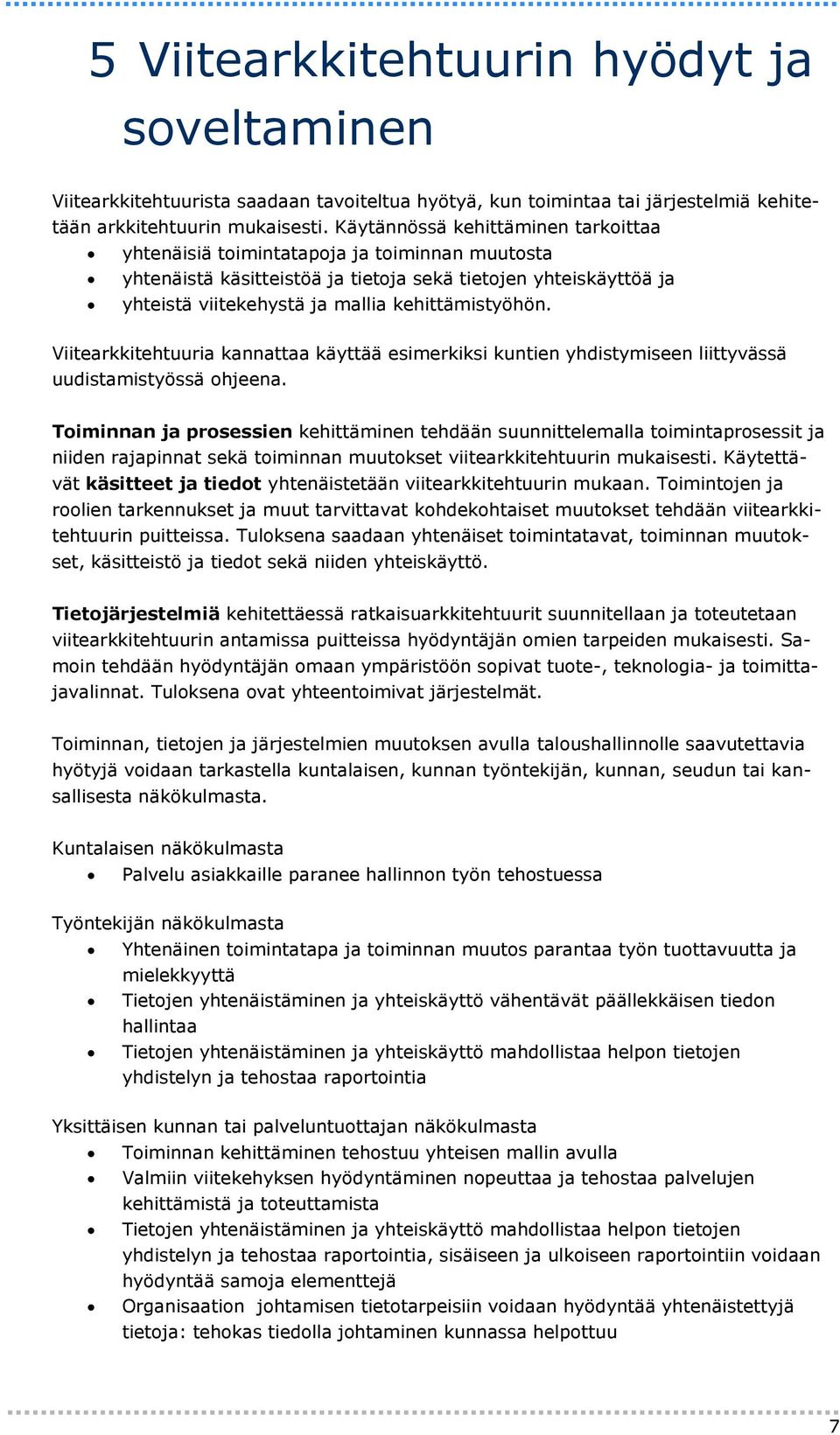 Viitearkkitehtuuria kannattaa käyttää esimerkiksi kuntien yhdistymiseen liittyvässä uudistamistyössä ohjeena.