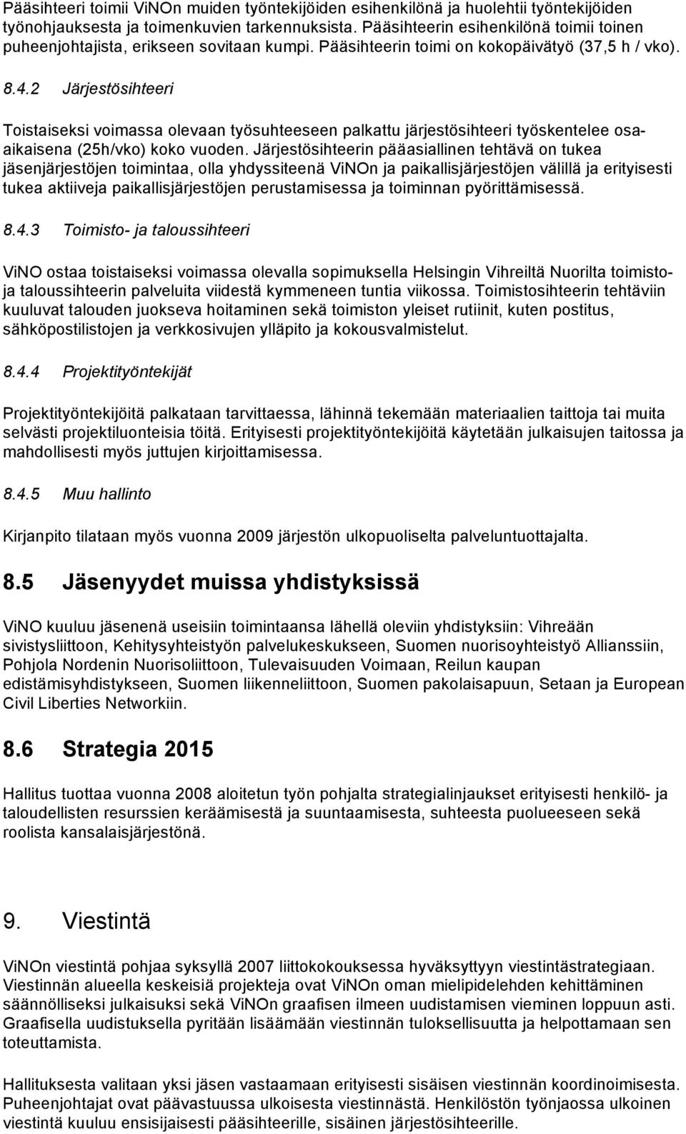 2 Järjestösihteeri Toistaiseksi voimassa olevaan työsuhteeseen palkattu järjestösihteeri työskentelee osaaikaisena (25h/vko) koko vuoden.