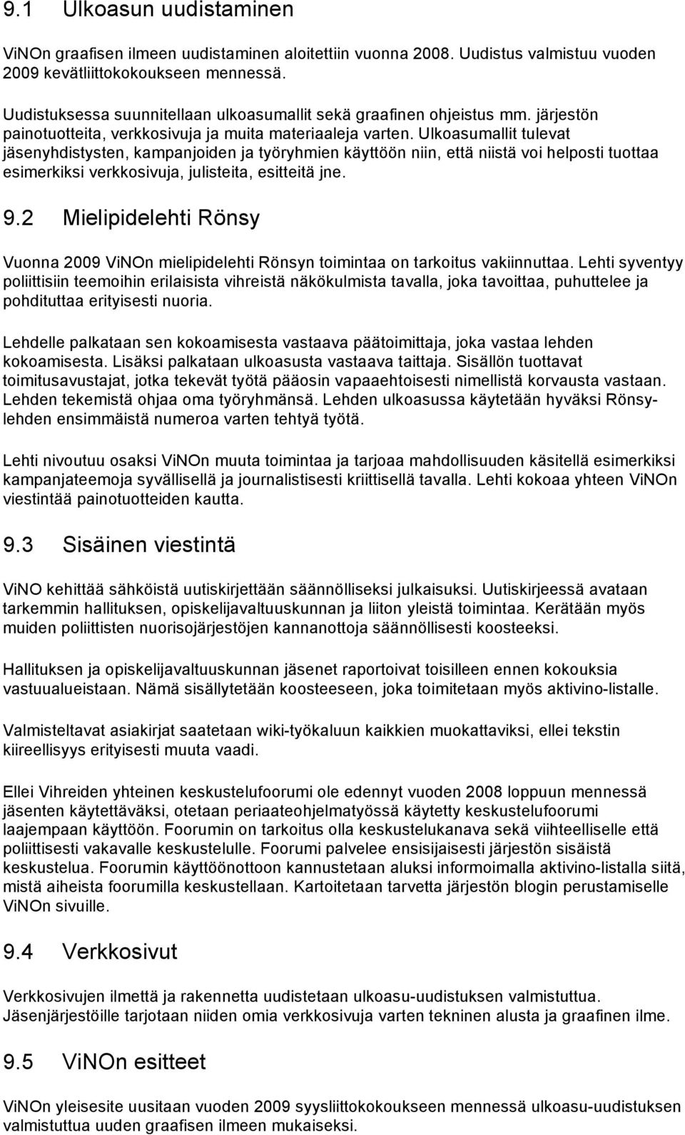 Ulkoasumallit tulevat jäsenyhdistysten, kampanjoiden ja työryhmien käyttöön niin, että niistä voi helposti tuottaa esimerkiksi verkkosivuja, julisteita, esitteitä jne. 9.