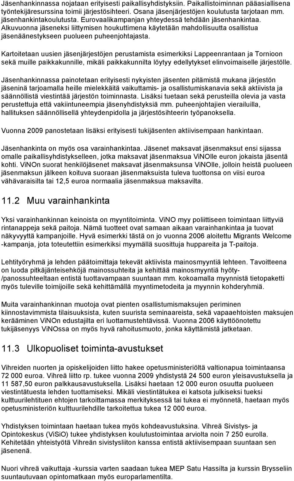 Alkuvuonna jäseneksi liittymisen houkuttimena käytetään mahdollisuutta osallistua jäsenäänestykseen puolueen puheenjohtajasta.