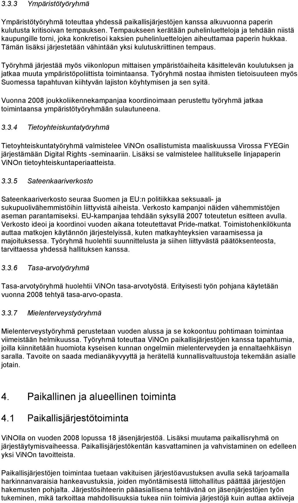 Tämän lisäksi järjestetään vähintään yksi kulutuskriittinen tempaus.