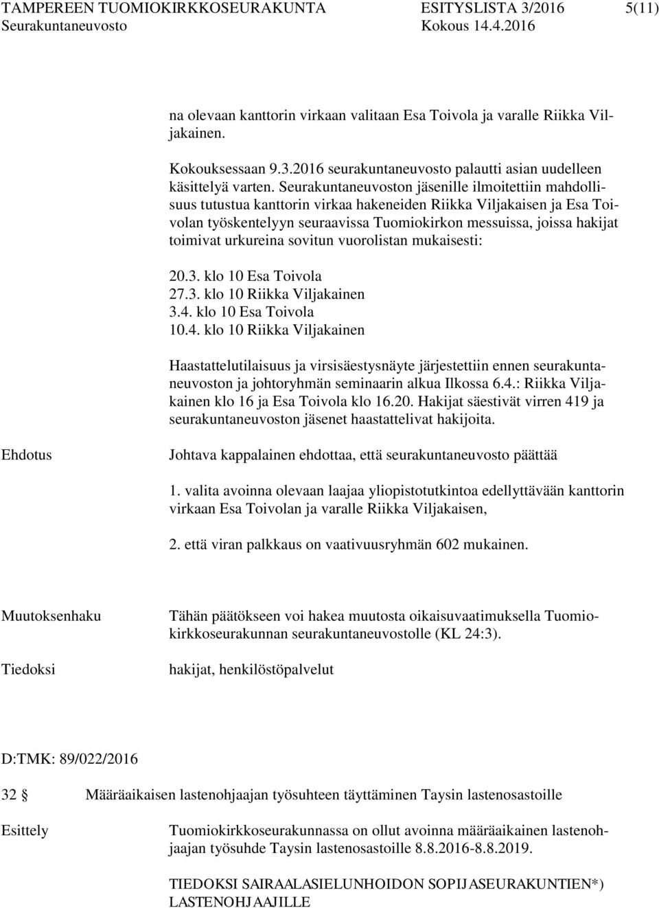 toimivat urkureina sovitun vuorolistan mukaisesti: 20.3. klo 10 Esa Toivola 27.3. klo 10 Riikka Viljakainen 3.4.