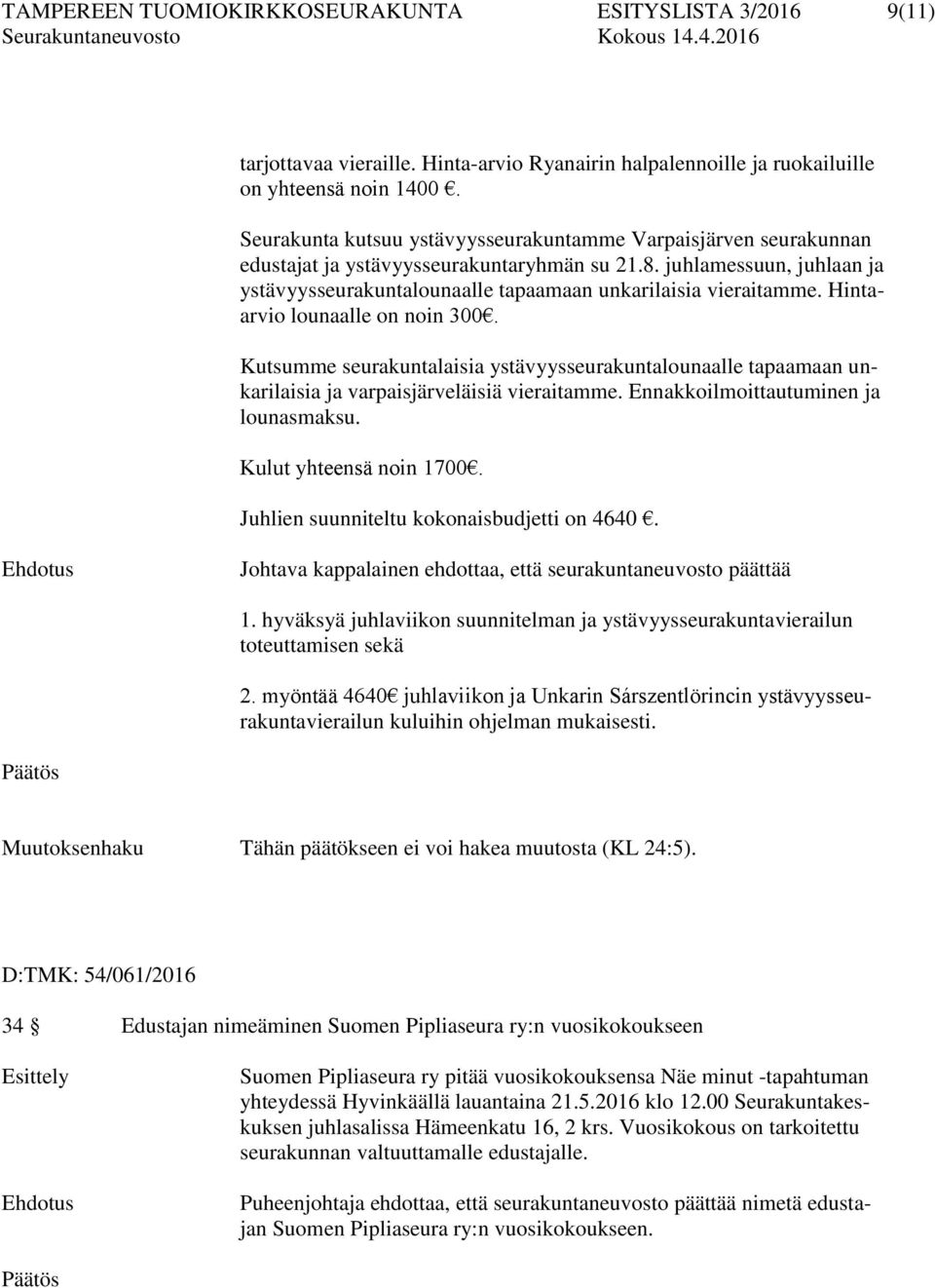 juhlamessuun, juhlaan ja ystävyysseurakuntalounaalle tapaamaan unkarilaisia vieraitamme. Hintaarvio lounaalle on noin 300.