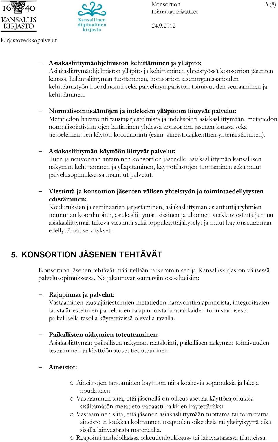 Normalisointisääntöjen ja indeksien ylläpitoon liittyvät palvelut: Metatiedon haravointi taustajärjestelmistä ja indeksointi asiakasliittymään, metatiedon normalisointisääntöjen laatiminen yhdessä