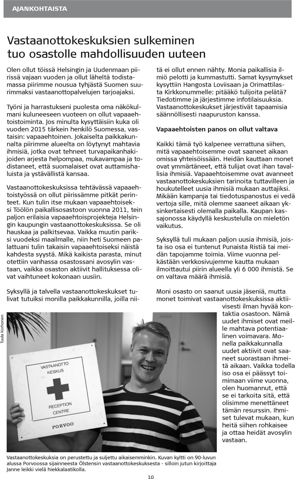 Jos minulta kysyttäisiin kuka oli vuoden 2015 tärkein henkilö Suomessa, vastaisin: vapaaehtoinen.