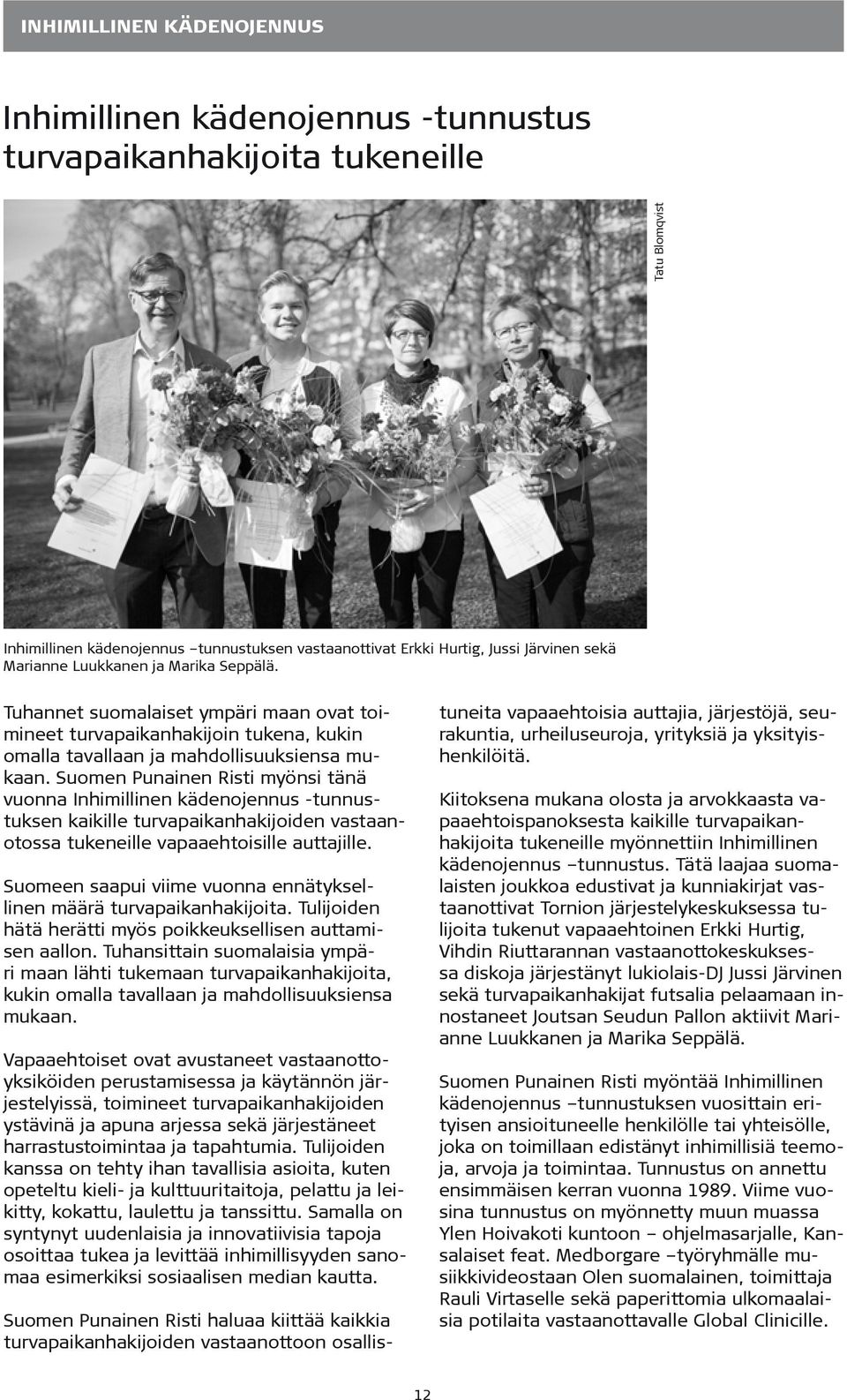 Suomen Punainen Risti myönsi tänä vuonna Inhimillinen kädenojennus -tunnustuksen kaikille turvapaikanhakijoiden vastaanotossa tukeneille vapaaehtoisille auttajille.