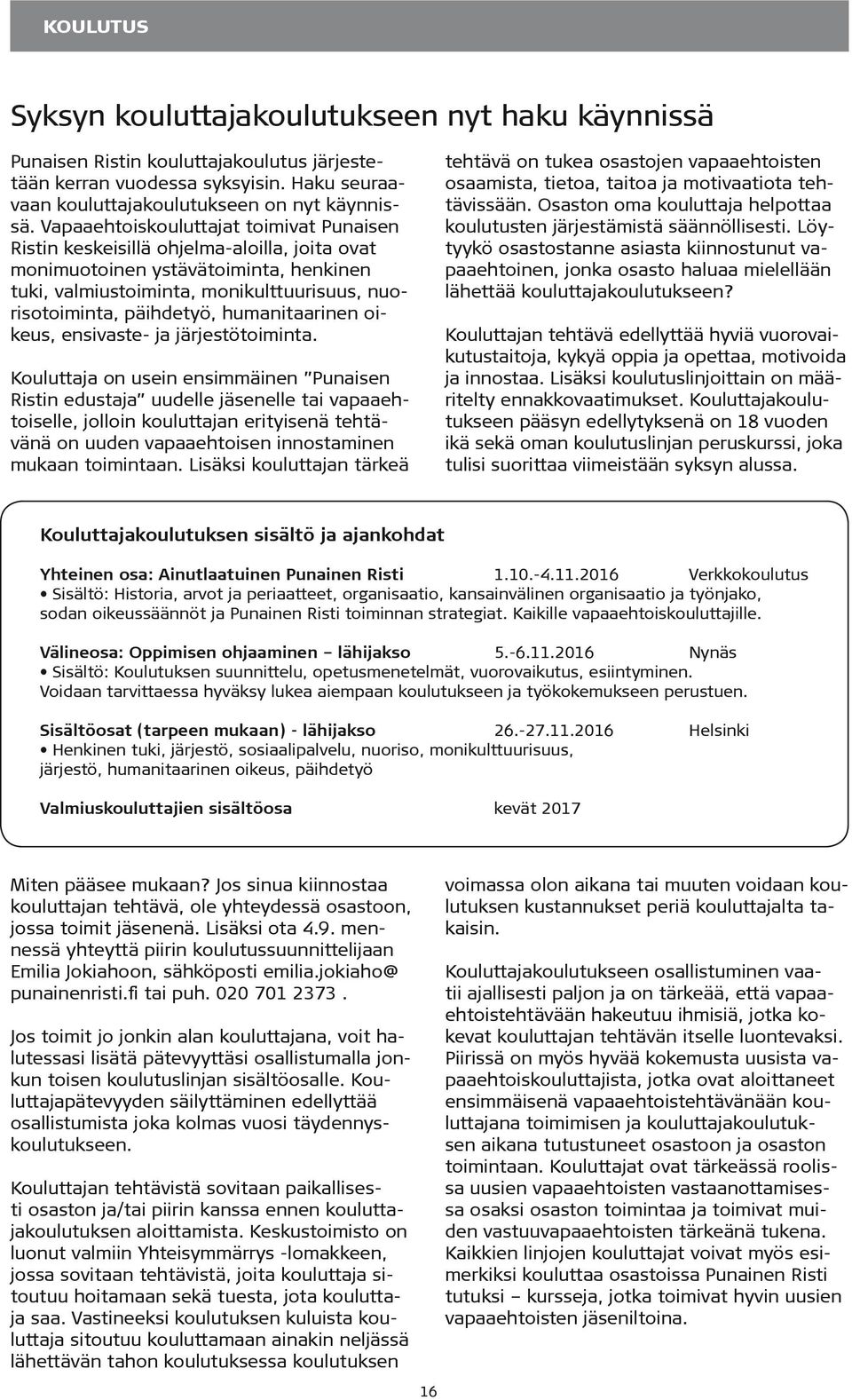 humanitaarinen oikeus, ensivaste- ja järjestötoiminta.