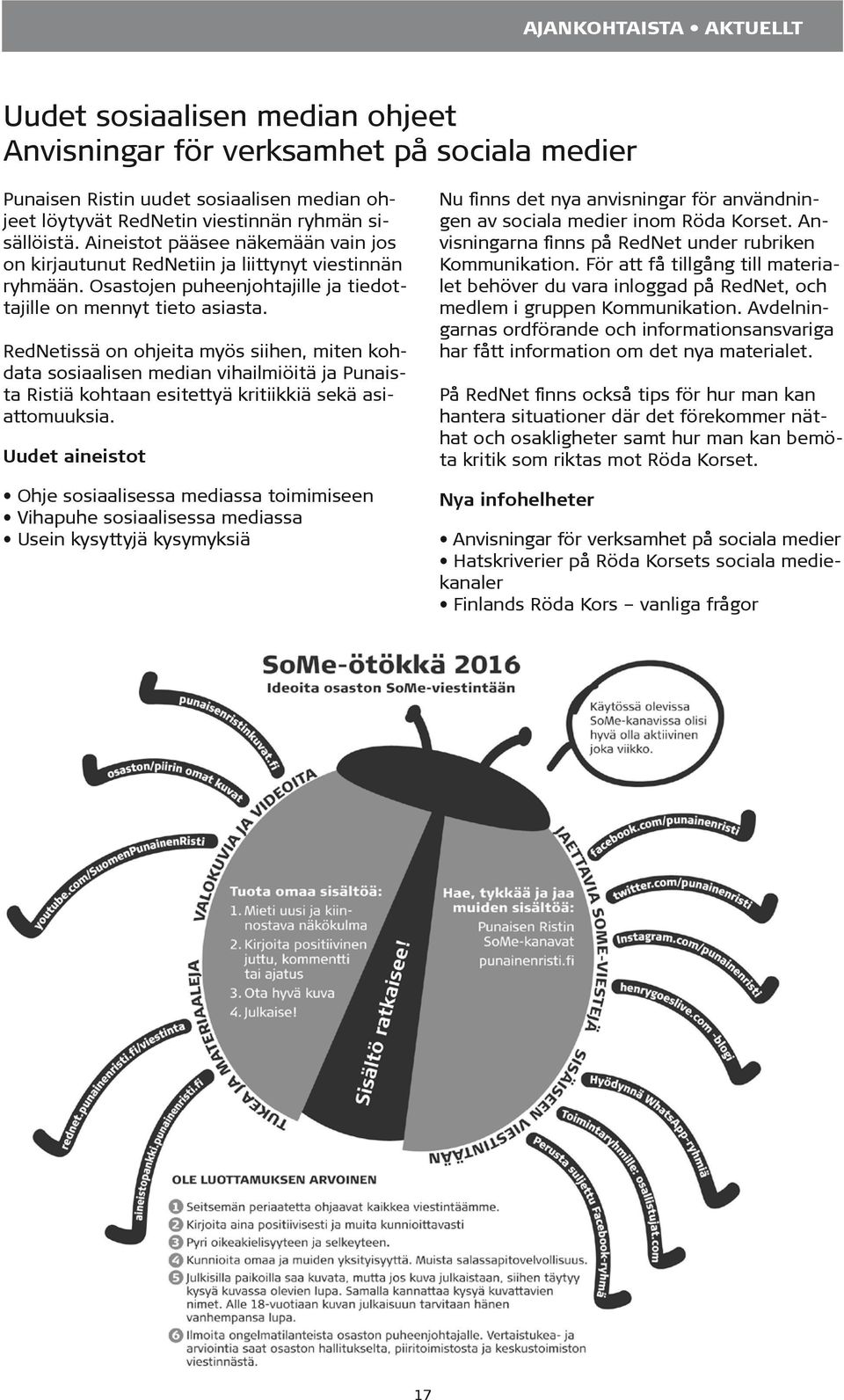 RedNetissä on ohjeita myös siihen, miten kohdata sosiaalisen median vihailmiöitä ja Punaista Ristiä kohtaan esitettyä kritiikkiä sekä asiattomuuksia.