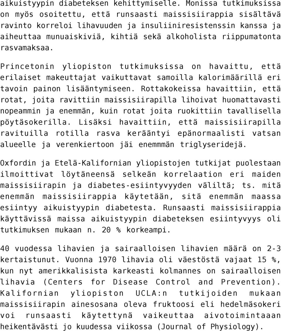 riippumatonta rasvamaksaa. Princetonin yliopiston tutkimuksissa on havaittu, että erilaiset makeuttajat vaikuttavat samoilla kalorimäärillä eri tavoin painon lisääntymiseen.