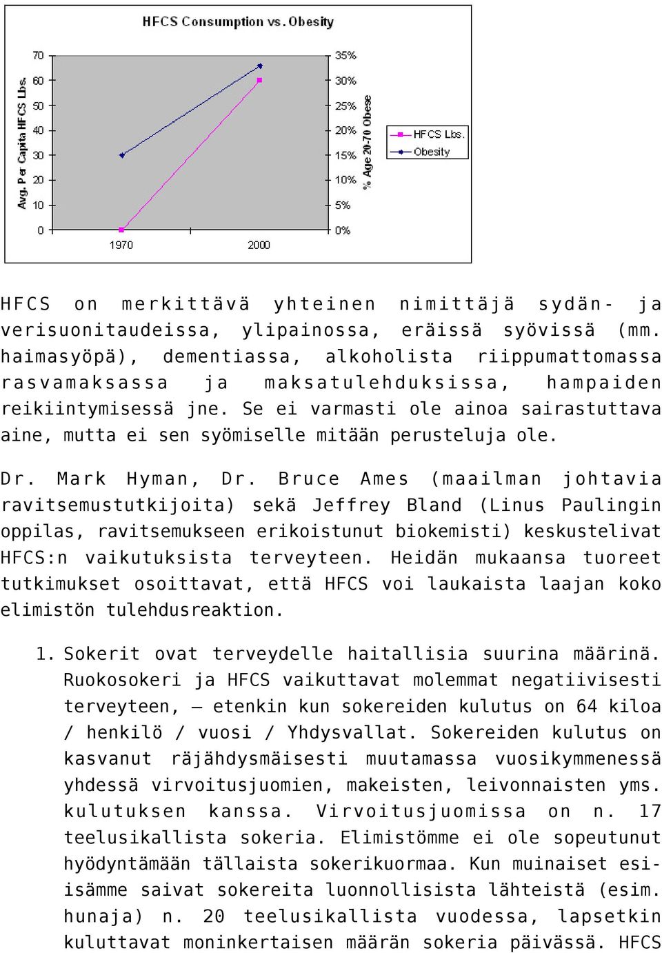 Se ei varmasti ole ainoa sairastuttava aine, mutta ei sen syömiselle mitään perusteluja ole. Dr. Mark Hyman, Dr.