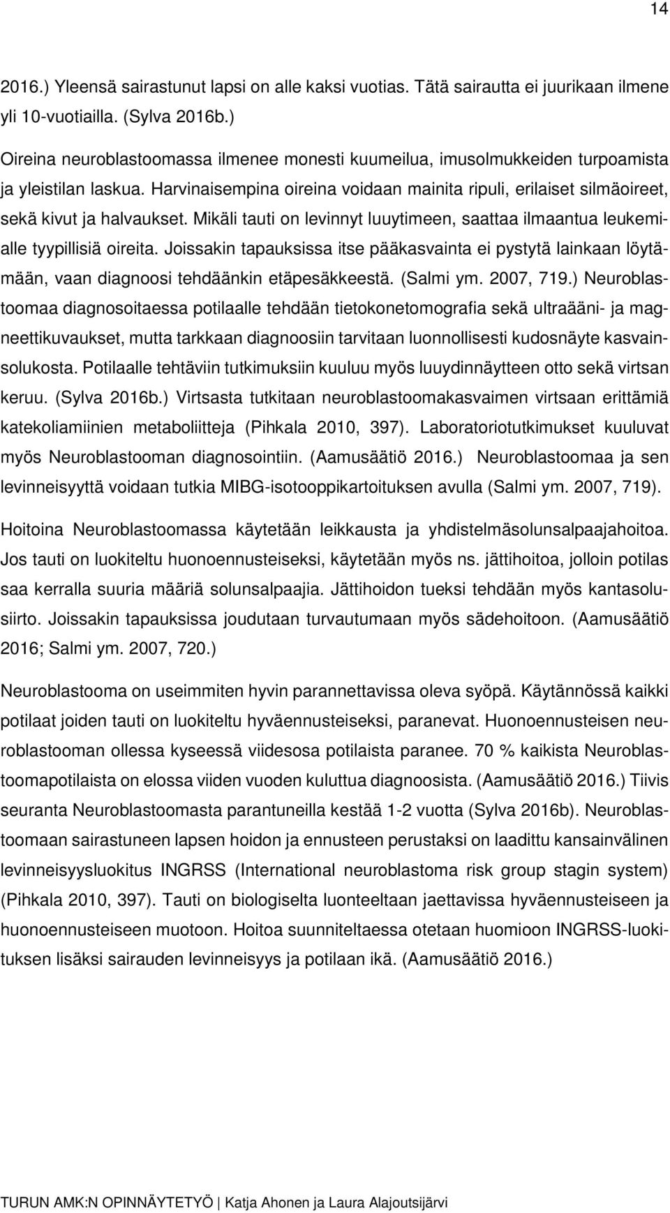 Harvinaisempina oireina voidaan mainita ripuli, erilaiset silmäoireet, sekä kivut ja halvaukset. Mikäli tauti on levinnyt luuytimeen, saattaa ilmaantua leukemialle tyypillisiä oireita.