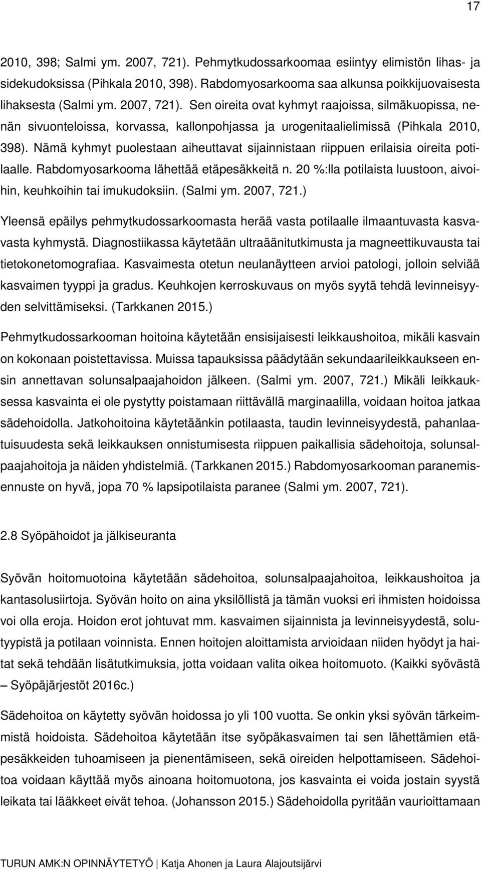 Nämä kyhmyt puolestaan aiheuttavat sijainnistaan riippuen erilaisia oireita potilaalle. Rabdomyosarkooma lähettää etäpesäkkeitä n. 20 %:lla potilaista luustoon, aivoihin, keuhkoihin tai imukudoksiin.