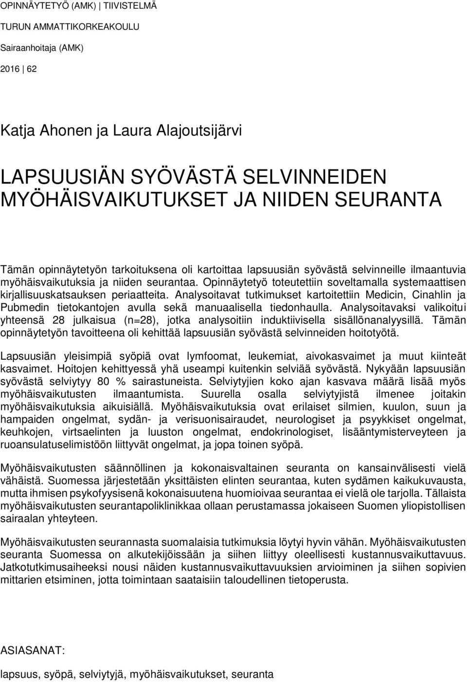 Opinnäytetyö toteutettiin soveltamalla systemaattisen kirjallisuuskatsauksen periaatteita.