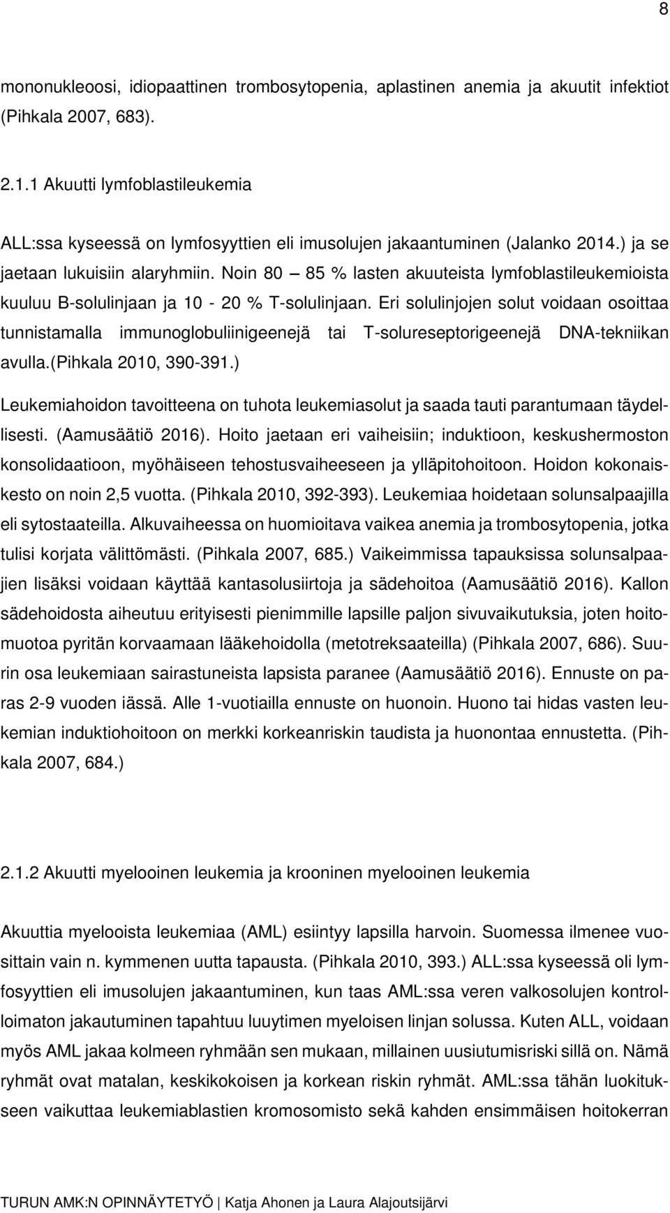 Noin 80 85 % lasten akuuteista lymfoblastileukemioista kuuluu B-solulinjaan ja 10-20 % T-solulinjaan.