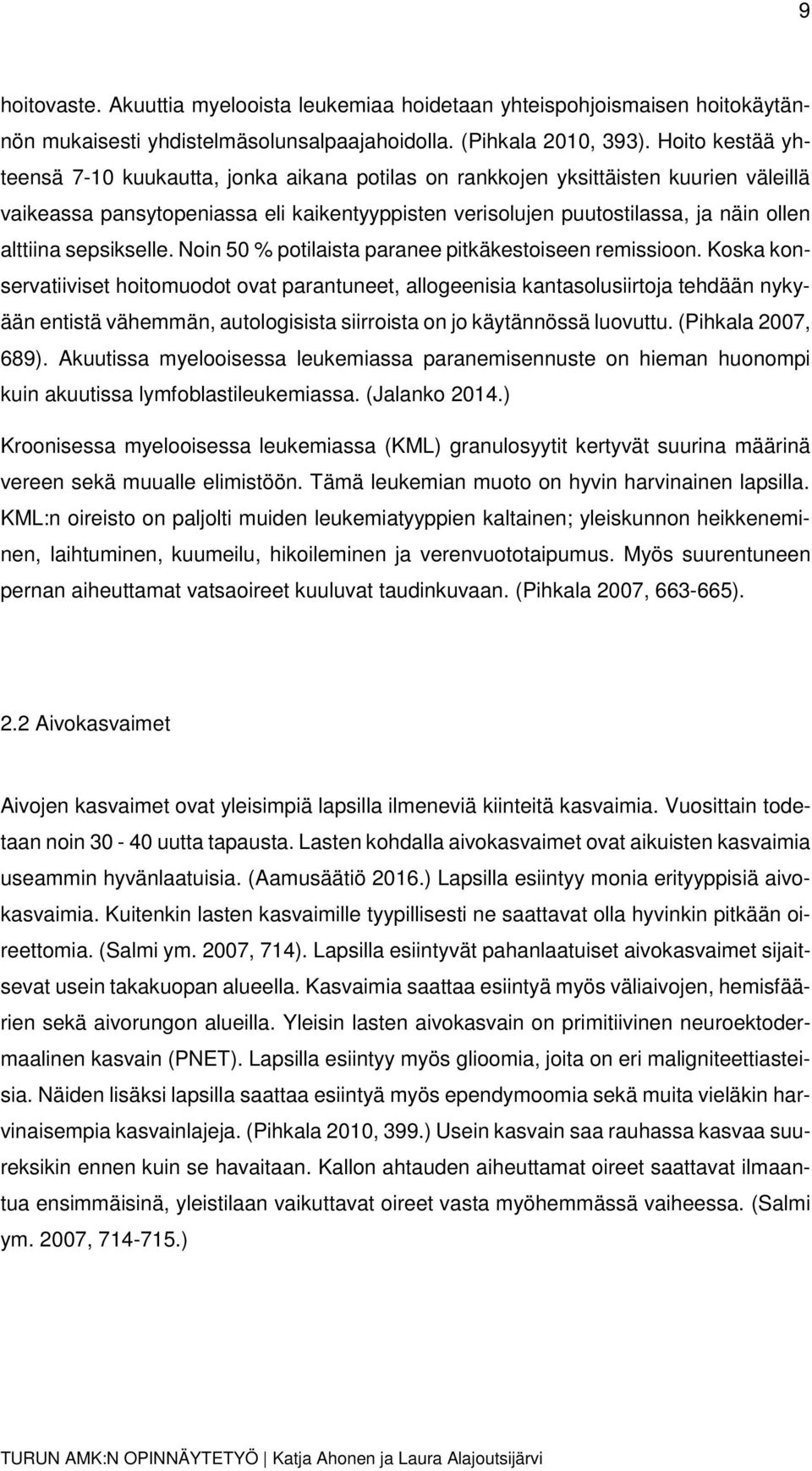 sepsikselle. Noin 50 % potilaista paranee pitkäkestoiseen remissioon.