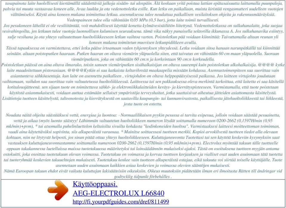 Kun letku on paikallaan, muista kiristää rengasmutteri uudelleen vuotojen välttämiseksi. Käytä aina koneen mukana toimitettua letkua.