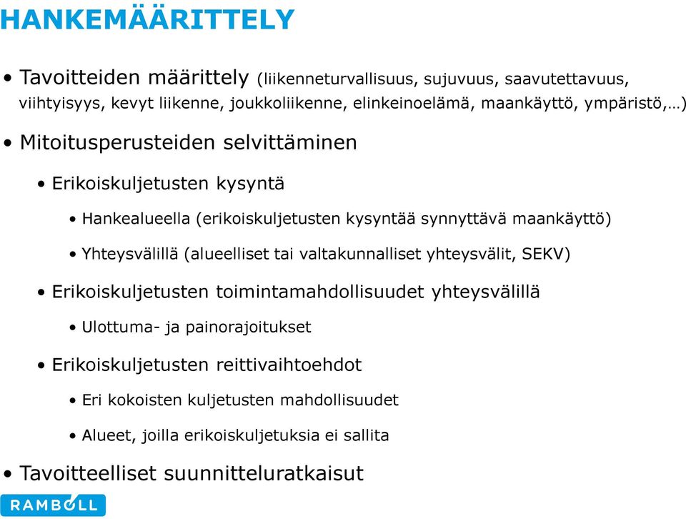 Yhteysvälillä (alueelliset tai valtakunnalliset yhteysvälit, SEKV) Erikoiskuljetusten toimintamahdollisuudet yhteysvälillä Ulottuma- ja painorajoitukset