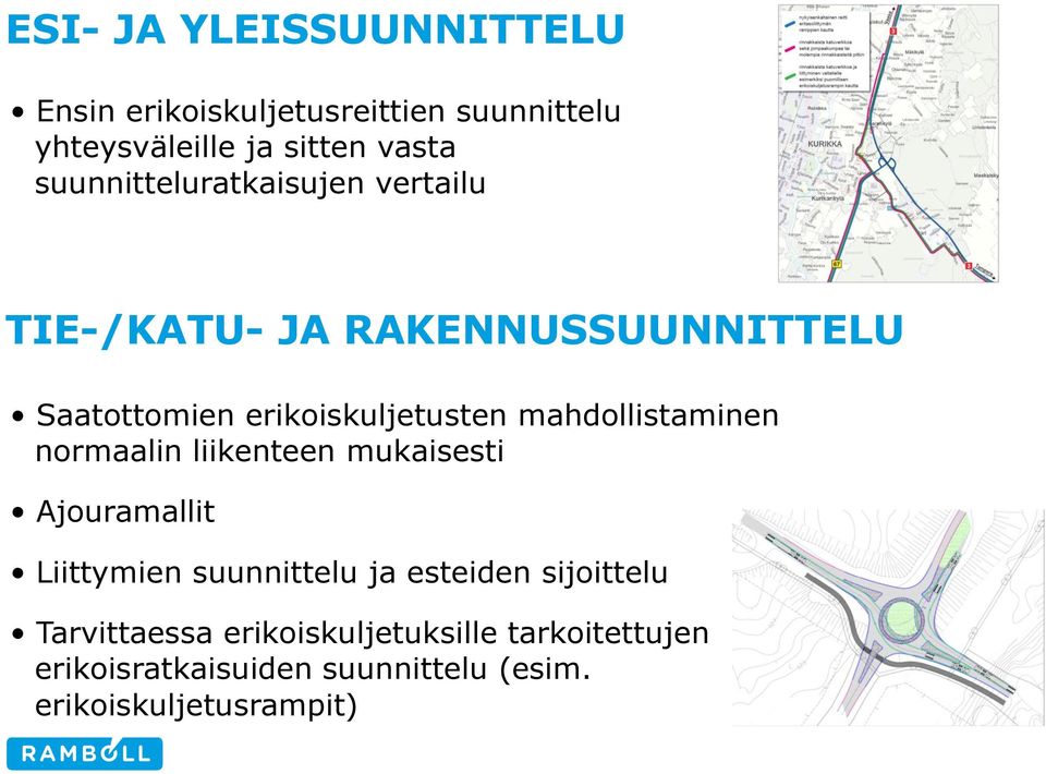 mahdollistaminen normaalin liikenteen mukaisesti Ajouramallit Liittymien suunnittelu ja esteiden