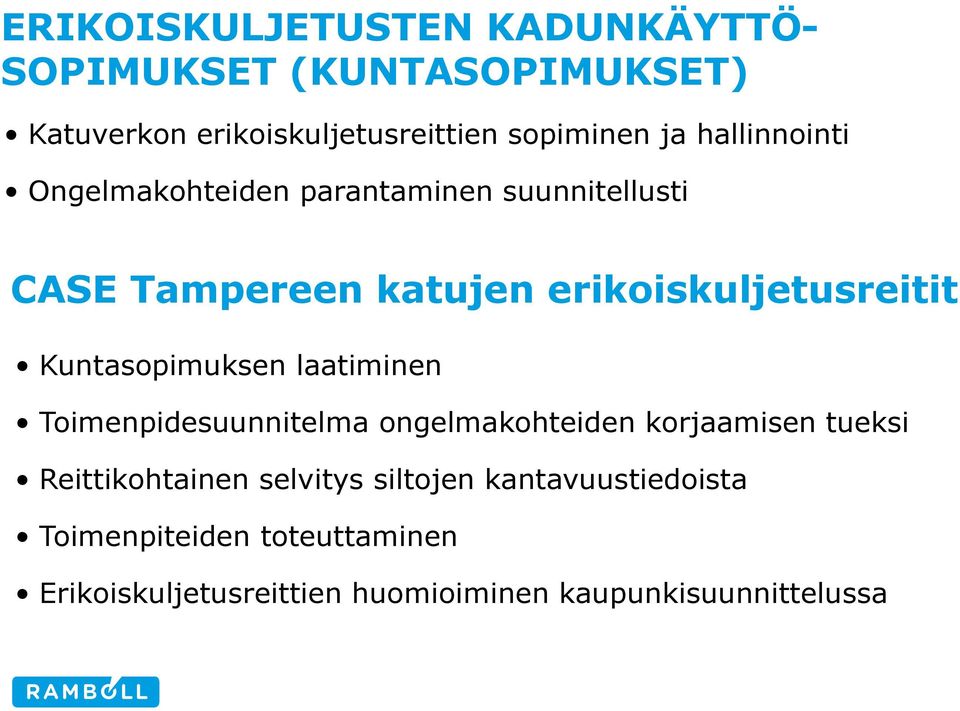 Kuntasopimuksen laatiminen Toimenpidesuunnitelma ongelmakohteiden korjaamisen tueksi Reittikohtainen selvitys