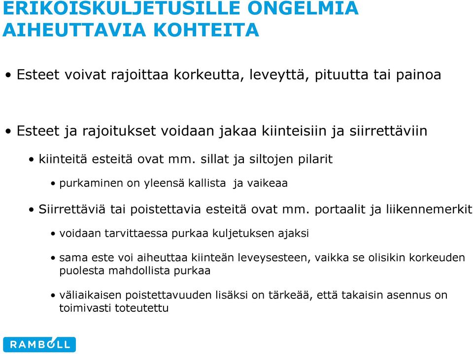 sillat ja siltojen pilarit purkaminen on yleensä kallista ja vaikeaa Siirrettäviä tai poistettavia esteitä ovat mm.