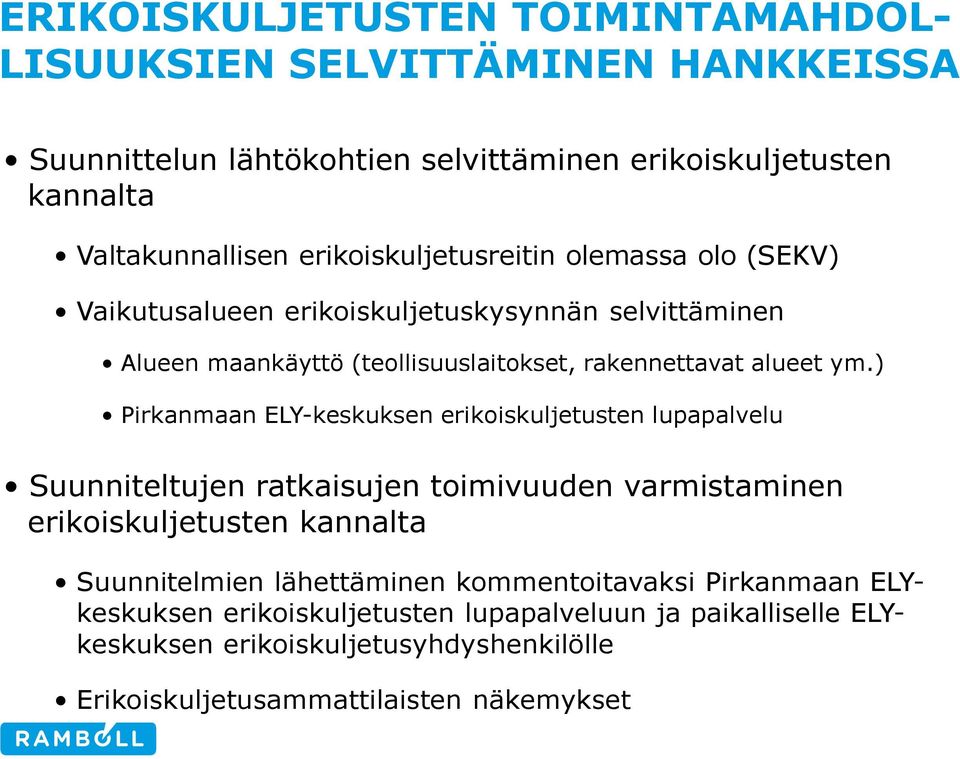 ) Pirkanmaan ELY-keskuksen erikoiskuljetusten lupapalvelu Suunniteltujen ratkaisujen toimivuuden varmistaminen erikoiskuljetusten kannalta Suunnitelmien