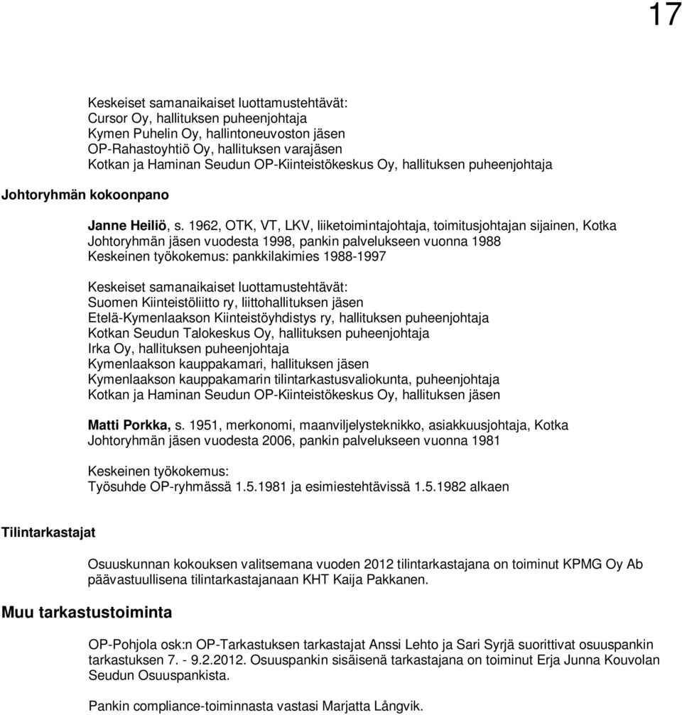 1962, OTK, VT, LKV, liiketoimintajohtaja, toimitusjohtajan sijainen, Kotka Johtoryhmän jäsen vuodesta 1998, pankin palvelukseen vuonna 1988 Keskeinen työkokemus: pankkilakimies 1988-1997 Keskeiset