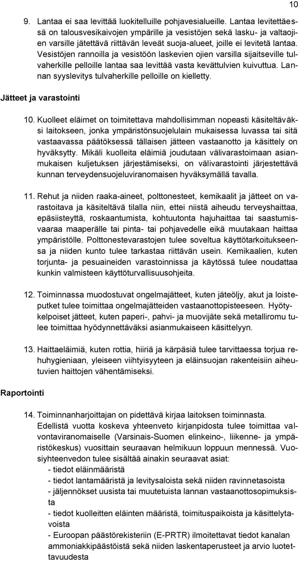 Vesistöjen rannoilla ja vesistöön laskevien ojien varsilla sijaitseville tulvaherkille pelloille lantaa saa levittää vasta kevättulvien kuivuttua.