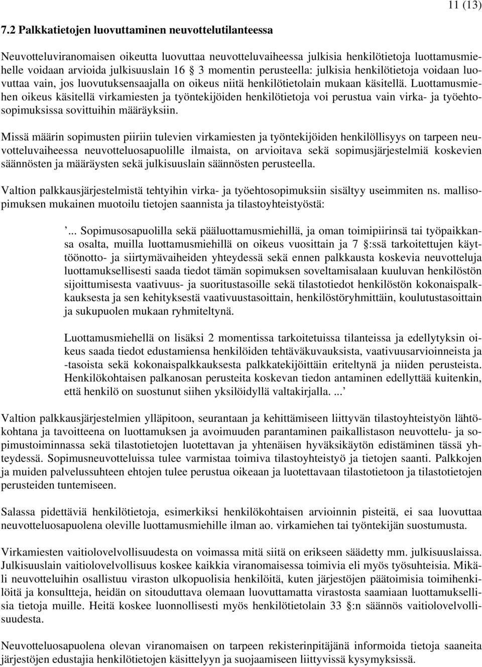 momentin perusteella: julkisia henkilötietoja voidaan luovuttaa vain, jos luovutuksensaajalla on oikeus niitä henkilötietolain mukaan käsitellä.