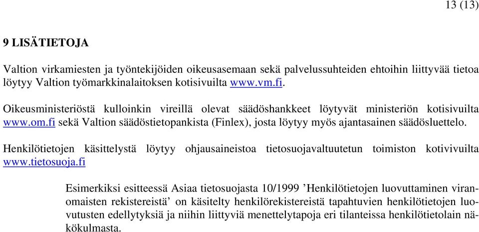 fi sekä Valtion säädöstietopankista (Finlex), josta löytyy myös ajantasainen säädösluettelo. Henkilötietojen käsittelystä löytyy ohjausaineistoa tietosuojavaltuutetun toimiston kotivivuilta www.