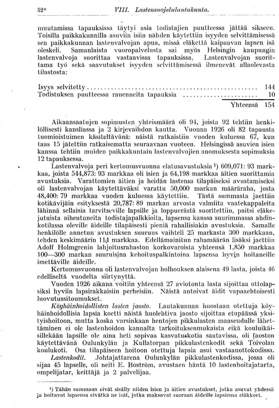 Samanlaista vuoropalvelusta sai myös Helsingin kaupungin lastenvalvoja suorittaa vastaavissa tapauksissa.