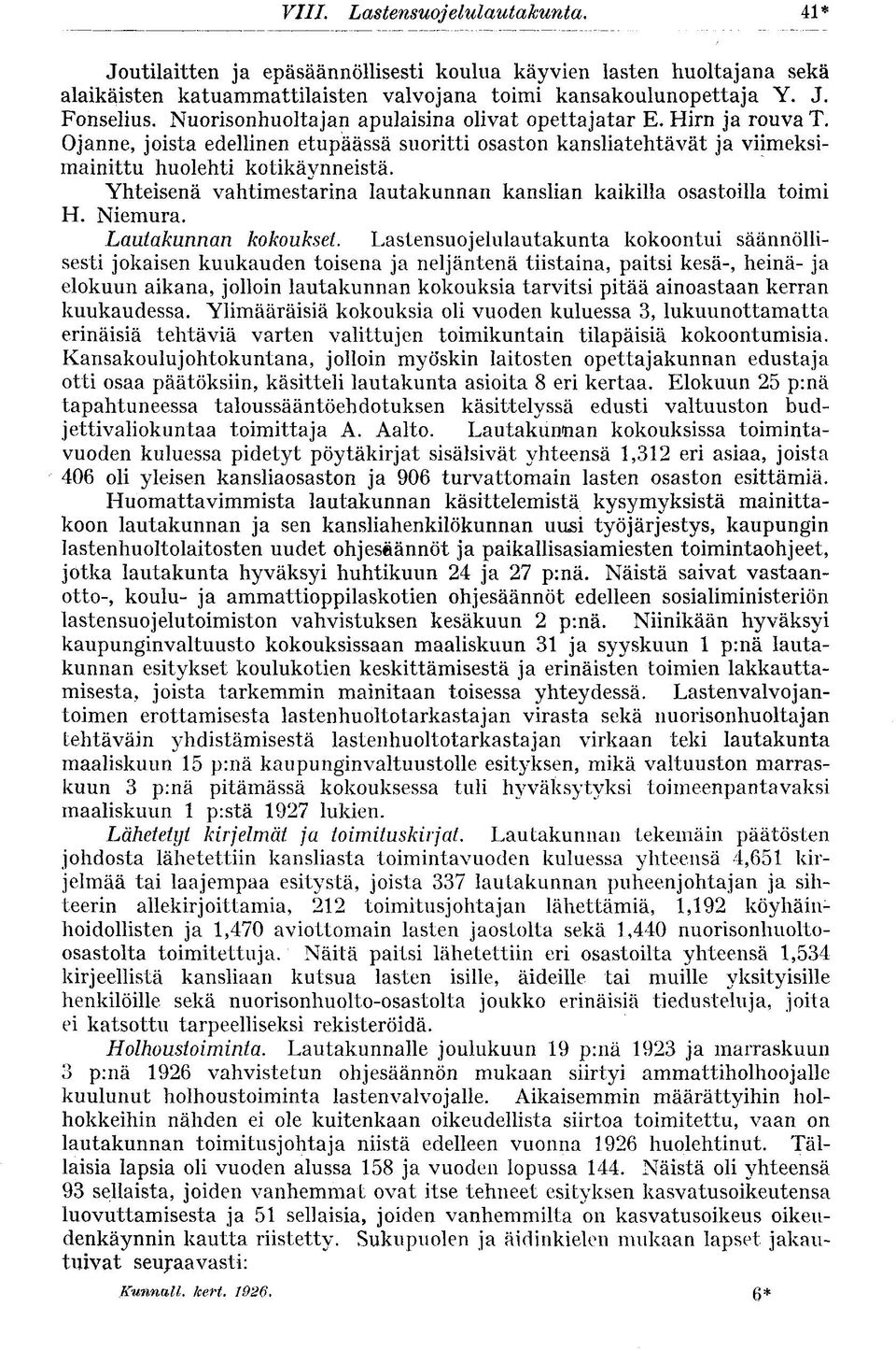 Yhteisenä vahtimestarina lautakunnan kanslian kaikilla osastoilla toimi H. Niemura. Lautakunnan kokoukset.