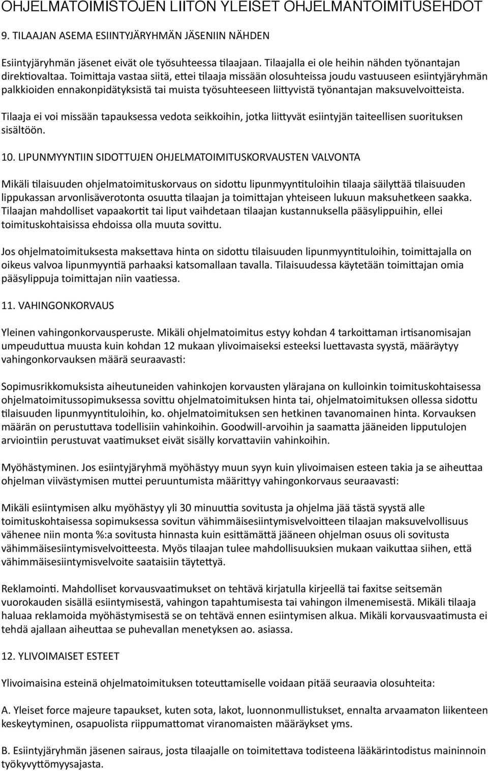 Tilaaja ei voi missään tapauksessa vedota seikkoihin, jotka lii:yvät esiintyjän taiteellisen suorituksen sisältöön. 10.