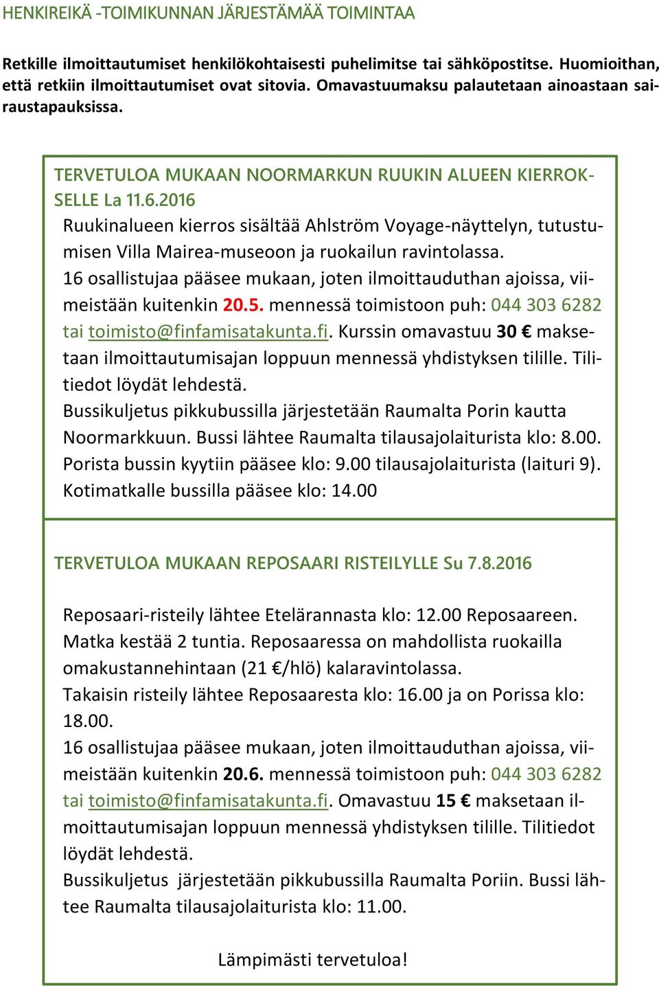 2016 Ruukinalueen kierros sisältää Ahlström Voyage-näyttelyn, tutustumisen Villa Mairea-museoon ja ruokailun ravintolassa.