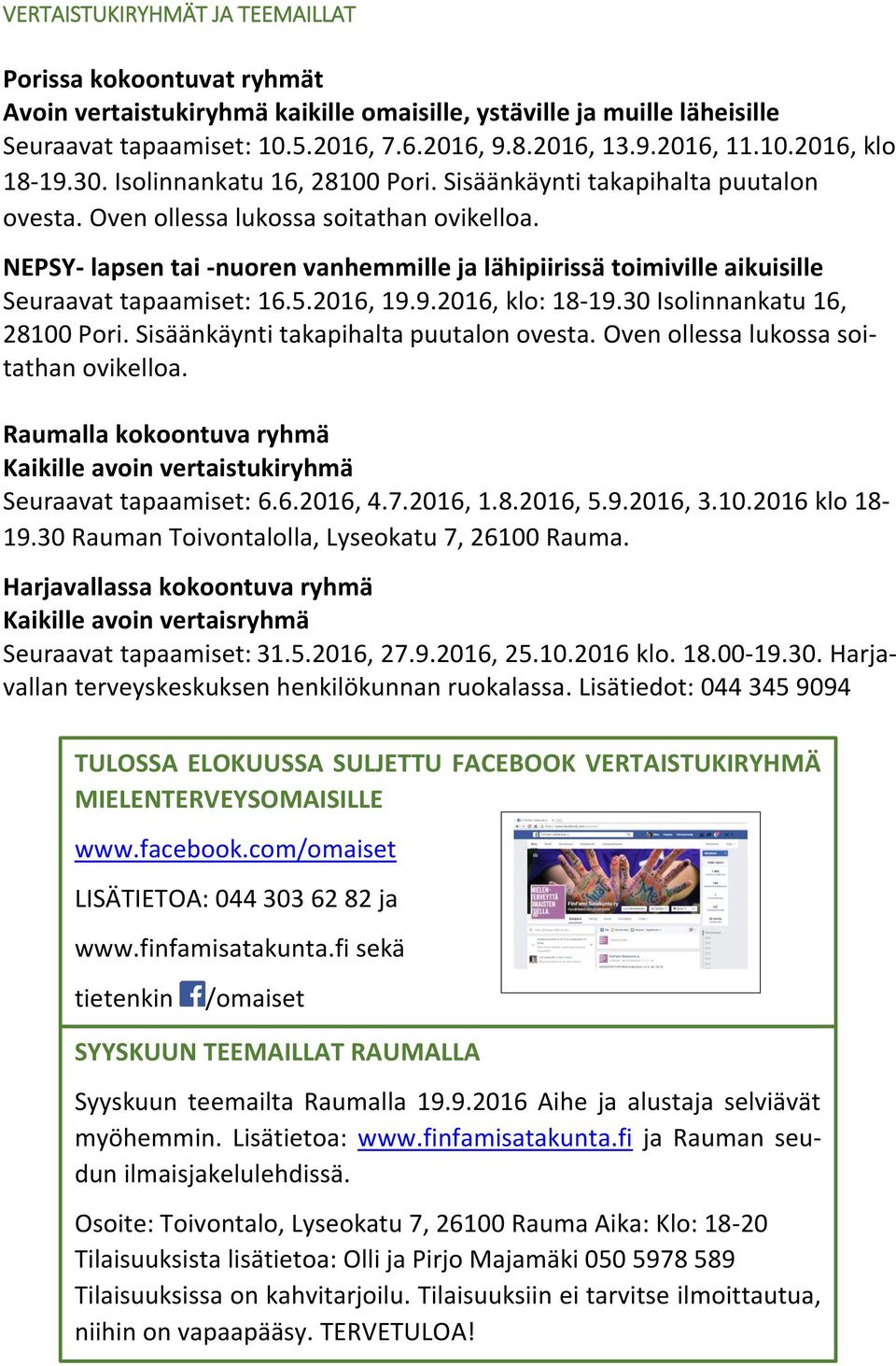 NEPSY- lapsen tai -nuoren vanhemmille ja lähipiirissä toimiville aikuisille Seuraavat tapaamiset: 16.5.2016, 19.9.2016, klo: 18-19.30 Isolinnankatu 16, 28100 Pori.