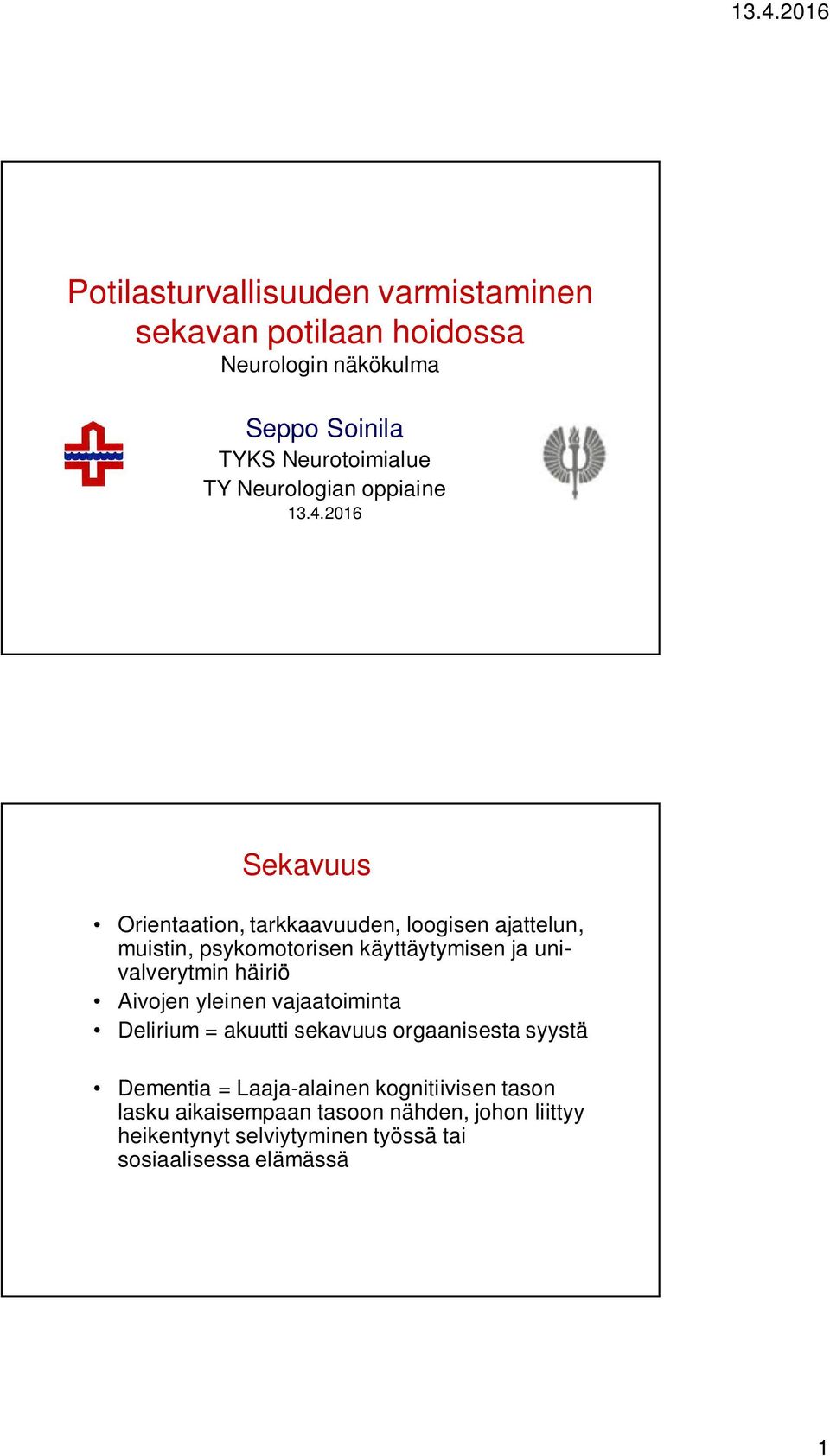 2016 Sekavuus Orientaation, tarkkaavuuden, loogisen ajattelun, muistin, psykomotorisen käyttäytymisen ja univalverytmin häiriö