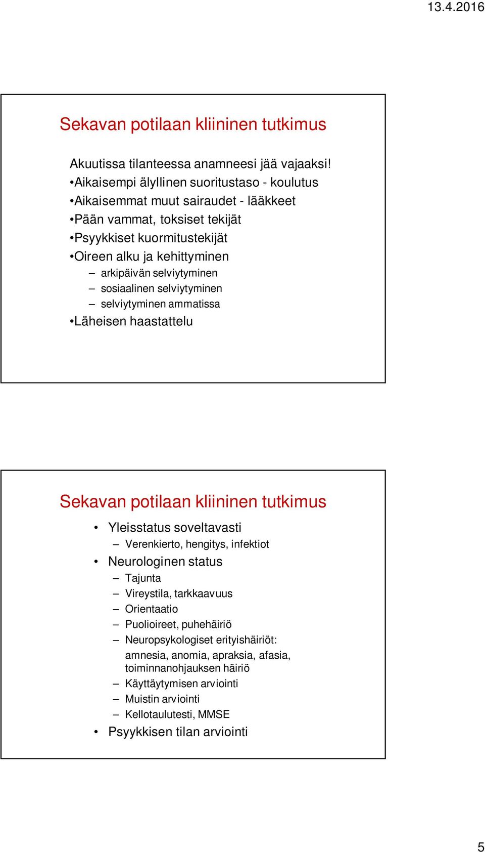 selviytyminen sosiaalinen selviytyminen selviytyminen ammatissa Läheisen haastattelu Sekavan potilaan kliininen tutkimus Yleisstatus soveltavasti Verenkierto, hengitys, infektiot