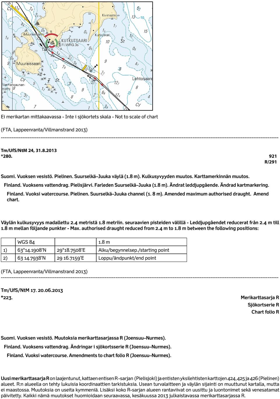 Pielinen. Suurselkä Juuka channel (1. 8 m). Amended maximum authorised draught. Amend chart. Väylän kulkusyvyys madallettu 2.4 metristä 1.8 metriin.