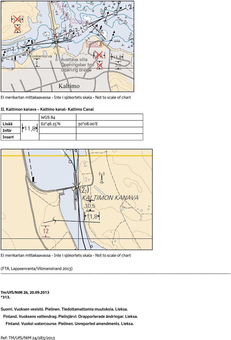 00 E Inför Insert Ei merikartan mittakaavassa - Inte i sjökortets skala - Not to scale of chart Tm/UfS/NtM 26, 20.09.2013 *313.