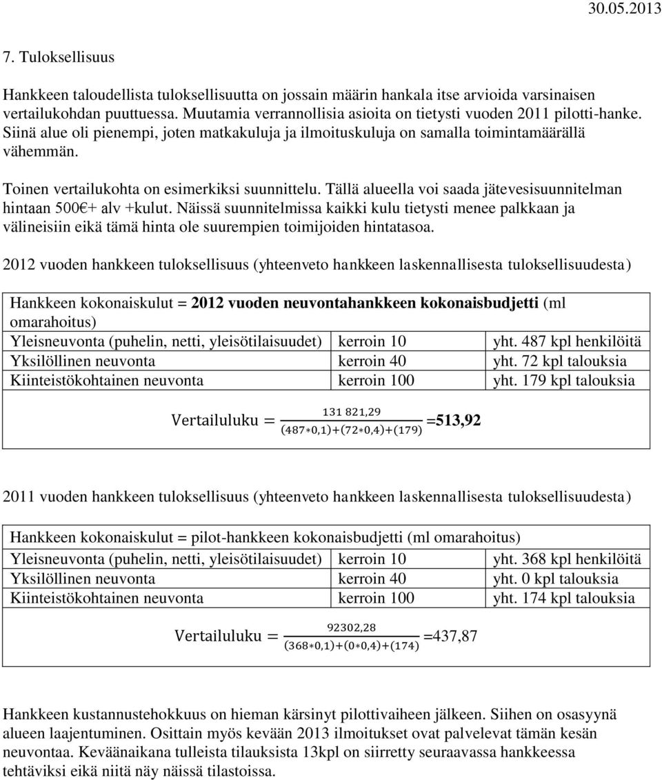 Toinen vertailukohta on esimerkiksi suunnittelu. Tällä alueella voi saada jätevesisuunnitelman hintaan 500 + alv +kulut.