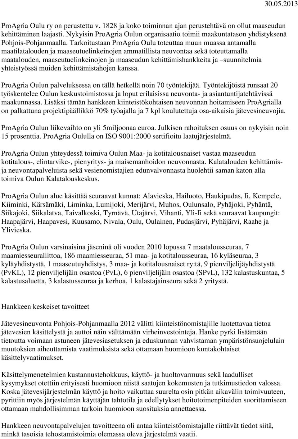 Tarkoitustaan ProAgria Oulu toteuttaa muun muassa antamalla maatilatalouden ja maaseutuelinkeinojen ammatillista neuvontaa sekä toteuttamalla maatalouden, maaseutuelinkeinojen ja maaseudun