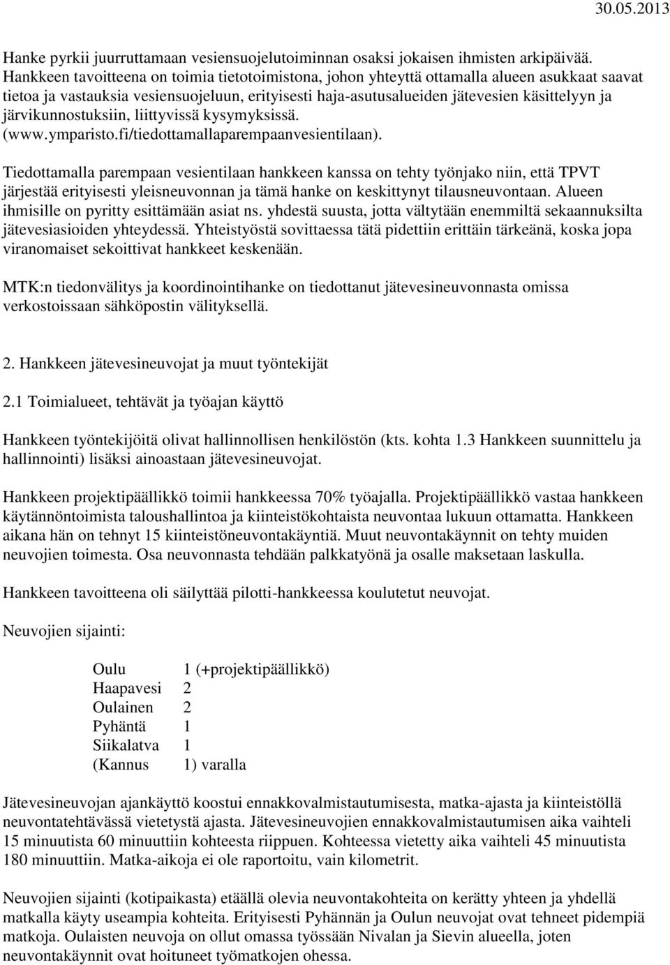 järvikunnostuksiin, liittyvissä kysymyksissä. (www.ymparisto.fi/tiedottamallaparempaanvesientilaan).